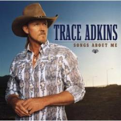 Trace Adkins : Songs About Me